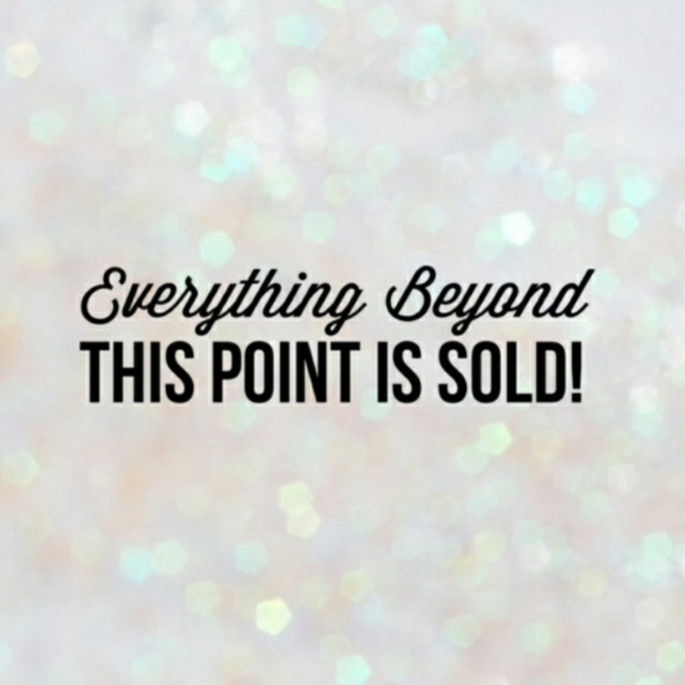 Everything Beyond This Point Is Sold!